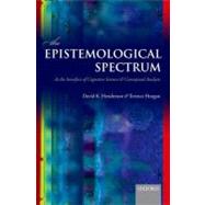 The Epistemological Spectrum At the Interface of Cognitive Science and Conceptual Analysis by Henderson, David K.; Horgan, Terence, 9780199608546