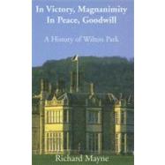 In Victory, Magnanimity, in Peace, Goodwill: A History of Wilton Park by Mayne, Richard J., 9780203488546