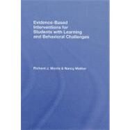 Evidence-based Interventions for Students With Learning and Behavioral Challenges by Morris, Richard J.; Mather, Nancy, 9780203938546