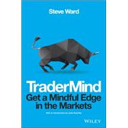 TraderMind Get a Mindful Edge in the Markets by Ward, Steve, 9781118318546