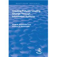 Creating Futures: Leading Change Through Information Systems by Dorac-Kakabadse,Andrew, 9781138738546