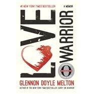 Love Warrior (Oprah's Book Club) A Memoir by Melton, Glennon Doyle, 9781250128546