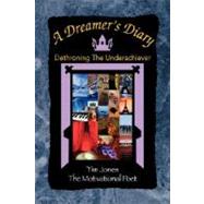 A Dreamer's Diary: Dethroning the Underachiever by Jones, Tim The Motivational Poet, 9781425768546