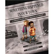 Something Happened in Our Town A Child's Story About Racial Injustice by Celano, Marianne; Collins, Marietta; Hazzard, Ann; Zivoin, Jennifer, 9781433828546