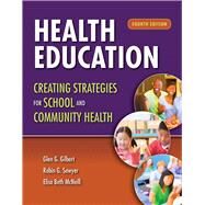 Health Education: Creating Strategies for School and Community Health by Gilbert, Glen G.; Sawyer, Robin G.; McNeill, Elisa Beth, 9781449698546