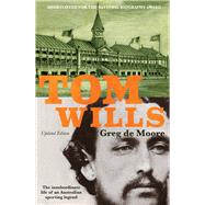 Tom Wills The insubordinate life of an Australian sporting legend by de Moore, Greg, 9781761068546
