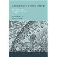 A Natural History of Natural Theology The Cognitive Science of Theology and Philosophy of Religion by De Cruz, Helen; De Smedt, Johan, 9780262028547