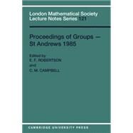 Proceedings of Groups - St. Andrews 1985 by Edited by E. F. Robertson , Colin Matthew Campbell, 9780521338547