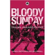 Bloody Sunday Trauma, Pain and Politics by Hayes, Patrick; Campbell, Jim, 9780745318547
