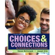 Choices & Connections An Introduction to Communication by McCornack, Steven; Ortiz, Joseph, 9781319448547