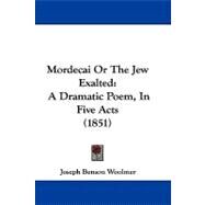 Mordecai or the Jew Exalted : A Dramatic Poem, in Five Acts (1851) by Woolmer, Joseph Benson, 9781437498547