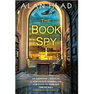 The Book Spy A WW2 Novel of Librarian Spies by Hlad, Alan, 9781496738547