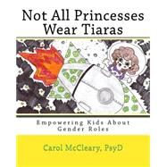 Not All Princesses Wear Tiaras by McCleary, Carol S.; Santana, Naomi, 9781500688547