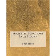 Analytic Functions in 24 Hours by Bruce, Sean H., 9781507548547