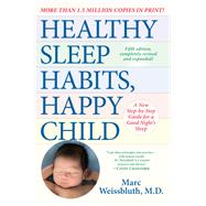 Healthy Sleep Habits, Happy Child, 5th Edition A New Step-by-Step Guide for a Good Night's Sleep by Weissbluth, Marc, 9780593158548