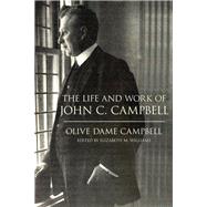 The Life and Work of John C. Campbell by Campbell, Olive Dame; Williams, Elizabeth McCutchen, 9780813168548