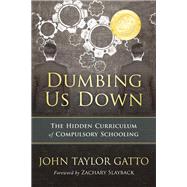 Dumbing Us Down by Gatto, John Taylor; Slayback, Zachary, 9780865718548