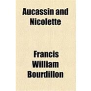 Aucassin and Nicolette by Bourdillon, Francis William, 9781154488548