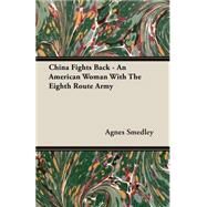 China Fights Back - an American Woman Wi by Smedley, Agnes, 9781406798548