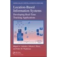 Location-Based Information Systems: Developing Real-Time Tracking Applications by Labrador; Miguel A., 9781439848548