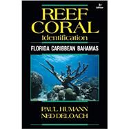 Reef Coral Identification: Florida Caribbean Bahamas by Humann, Paul; DeLoach, Ned, 9781878348548
