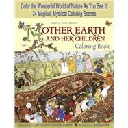 Mother Earth and Her Children Coloring Book Color the Wonderful World of Nature As You See It! 24 Magical, Mythical Coloring Scenes by von Olfers, Sibylle; Schoen-Smith, Sieglinde; Zipes, Jack, 9781933308548