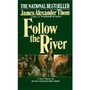 Follow the River A Novel by THOM, JAMES ALEXANDER, 9780345338549