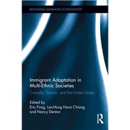 Immigrant Adaptation in Multi-Ethnic Societies: Canada, Taiwan, and the United States by Fong; Eric, 9780415628549