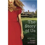 The Story of Us A Novel by ATKINS, DANI, 9780804178549