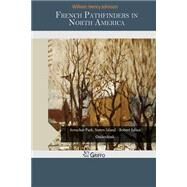 French Pathfinders in North America by Johnson, William Henry, 9781507698549