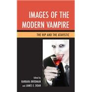 Images of the Modern Vampire The Hip and the Atavistic by Brodman, Barbara; Doan, James E., 9781611478549
