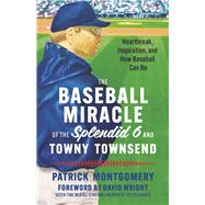 The Baseball Miracle of the Splendid 6 and Towny Townsend Heartbreak, Inspiration, and How Baseball Can Be by Montgomery, Patrick; Wright, David, 9781667848549