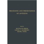 Processing and Presentation of Antigens by Pernis, Benvenuto; Silverstein, Samuel C.; Vogel, Henry J., 9780125518550