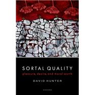 Sortal Quality Pleasure, Desire, and Moral Worth by Hunter, David, 9780198888550