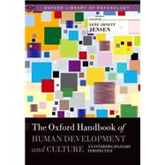 The Oxford Handbook of Human Development and Culture An Interdisciplinary Perspective by Jensen, Lene Arnett, 9780199948550