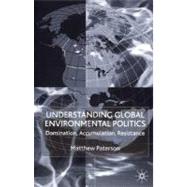 Understanding Global Environmental Politics Domination, Accumulation, Resistance by Paterson, Matthew, 9780333968550