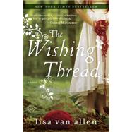 The Wishing Thread A Novel by VAN ALLEN, LISA, 9780345538550