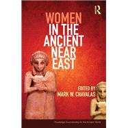Women in the Ancient Near East: A Sourcebook by Chavalas; Mark, 9780415448550