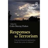 Responses to Terrorism: Can psychosocial approaches break the cycle of violence? by Parkes; Colin Murray, 9780415688550