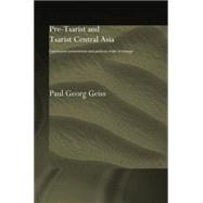 Pre-tsarist and Tsarist Central Asia: Communal Commitment and Political Order in Change by Geiss,Paul Georg, 9780415758550
