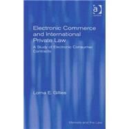 Electronic Commerce and International Private Law: A Study of Electronic Consumer Contracts by Gillies,Lorna E., 9780754648550