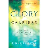 Glory Carriers by Eivaz, Jennifer; Johnson, Bill, 9780800798550