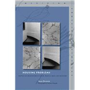 Housing Problems : Writing and Architecture in Goethe, Walpole, Freud, and Heidegger by Bernstein, Susan, 9780804758550