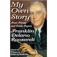 My Own Story: From Private and Public Papers by Roosevelt,Franklin, 9781138528550