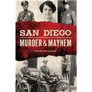 San Diego Murder & Mayhem by Willard, Steve, 9781467138550