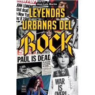 Leyendas urbanas del rock Historias apasionantes sobre el mundo del rock y sus protagonistas by Martn, Jos Luis, 9788494928550