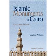 Islamic Monuments in Cairo The Practical Guide (New Revised 7th Edition) by Williams, Caroline, 9789774168550