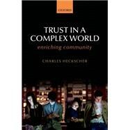 Trust in a Complex World Enriching Community by Heckscher, Charles, 9780198708551