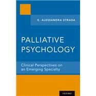 Palliative Psychology Clinical Perspectives on an Emerging Specialty by Strada, E. Alessandra, 9780199798551