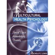 Multicultural Health Psychology Special Topics Acknowledging Diversity by Lewis, Michele K., 9780205318551